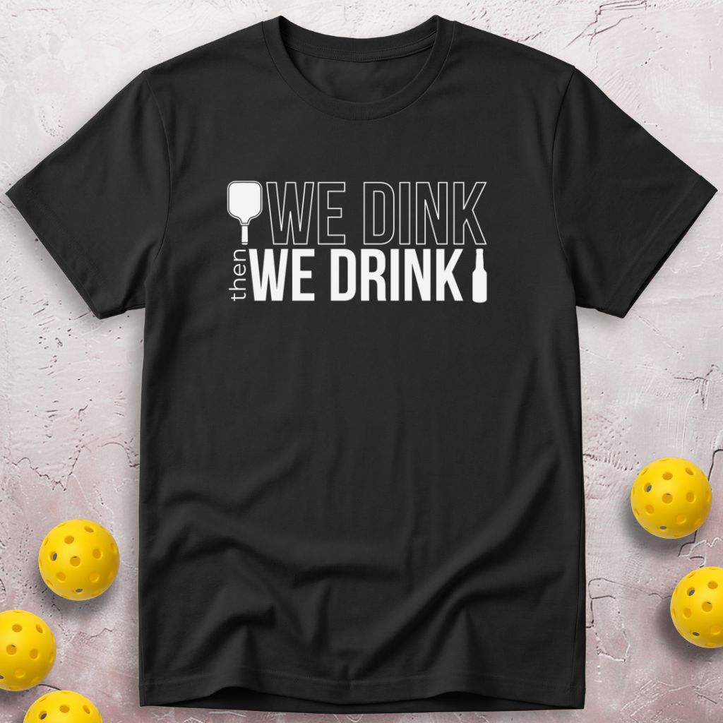 We Dink Then We Drink Beer T-Shirt