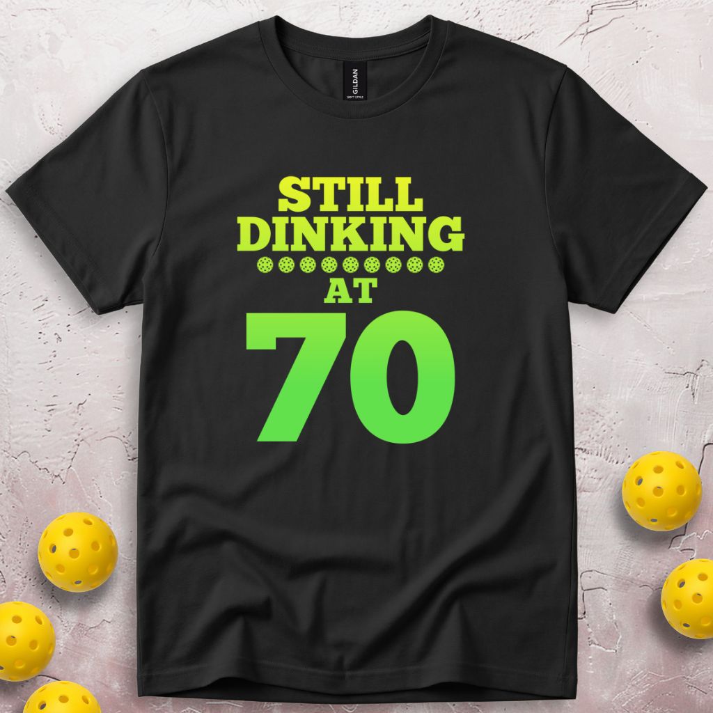 Still Dinking at 70 Birthday T-Shirt