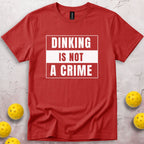 Dinking Is Not a Crime T-Shirt