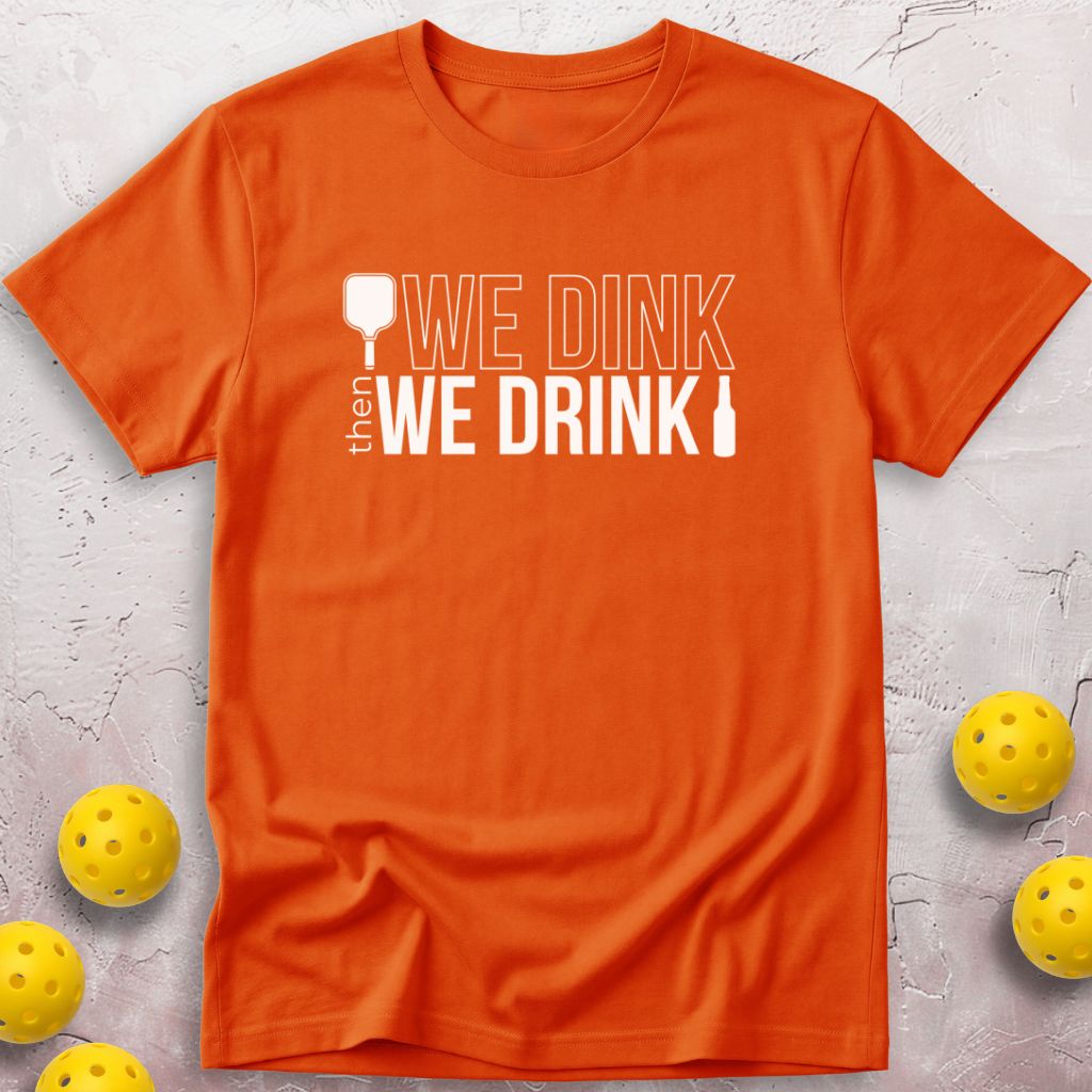 We Dink Then We Drink Beer T-Shirt