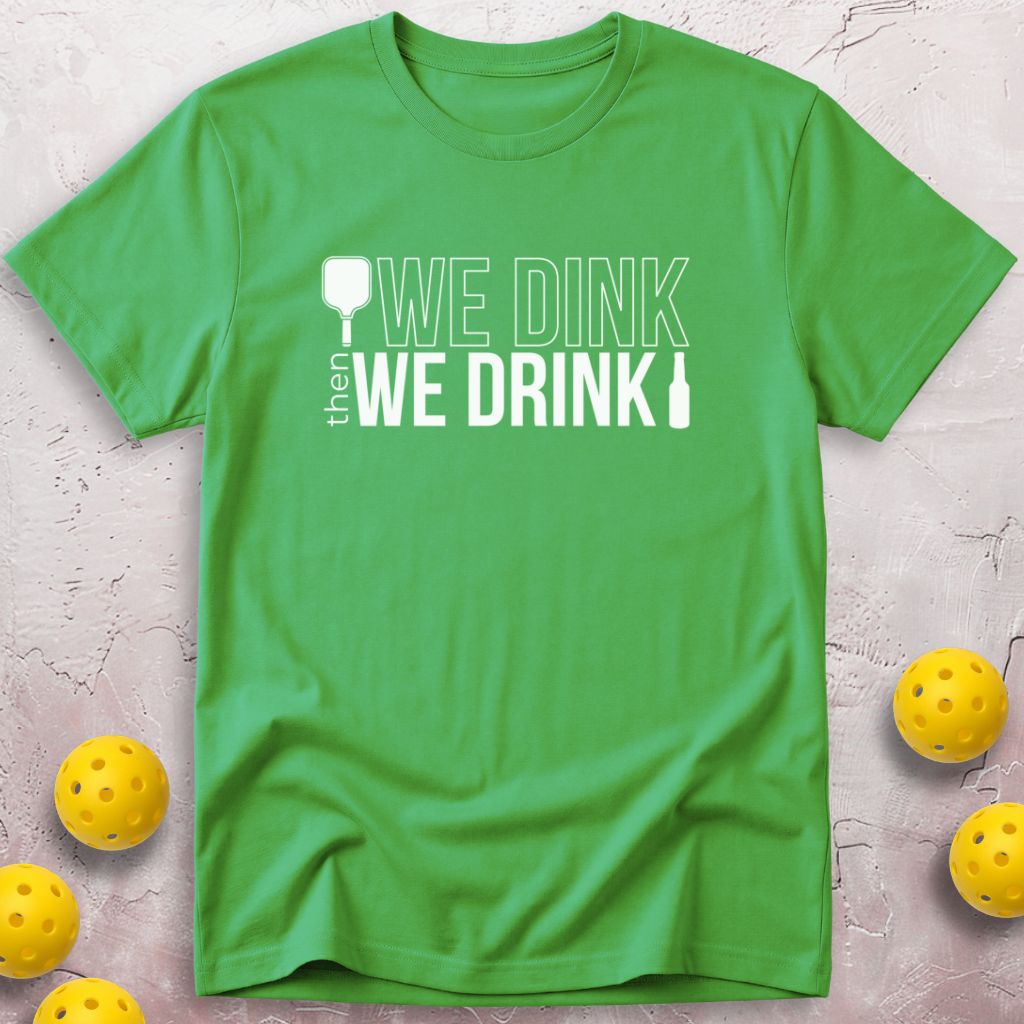 We Dink Then We Drink Beer T-Shirt