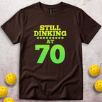 Still Dinking at 70 Birthday T-Shirt