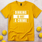 Dinking Is Not a Crime T-Shirt