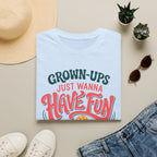 Grown-ups Just Wanna Have Fun T-Shirt