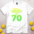 Still Dinking at 70 Birthday T-Shirt