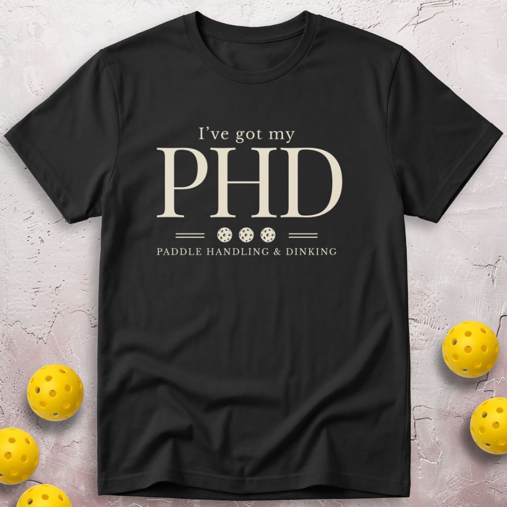 I Have Got My PHD Paddle Handling And Dinking T-Shirt