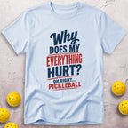 Why Does My Everything Hurt T-Shirt