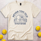 Never Too Old To Play Outside T-Shirt