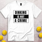Dinking Is Not a Crime T-Shirt