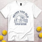 Never Too Old To Play Outside T-Shirt