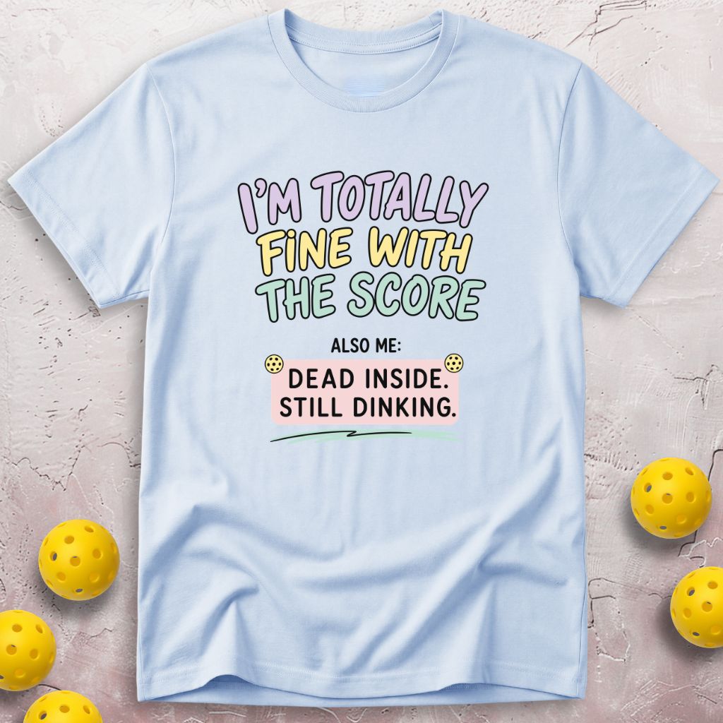 Totally  Fine With The Score T-Shirt