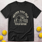 Never Too Old To Play Outside T-Shirt