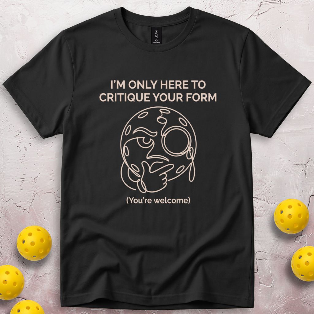 I'm Only Here To Critique Your Form T-Shirt