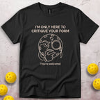 I'm Only Here To Critique Your Form T-Shirt