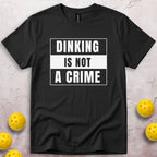 Dinking Is Not a Crime T-Shirt