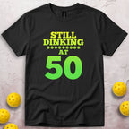 Still Dinking at 50 Birthday T-Shirt