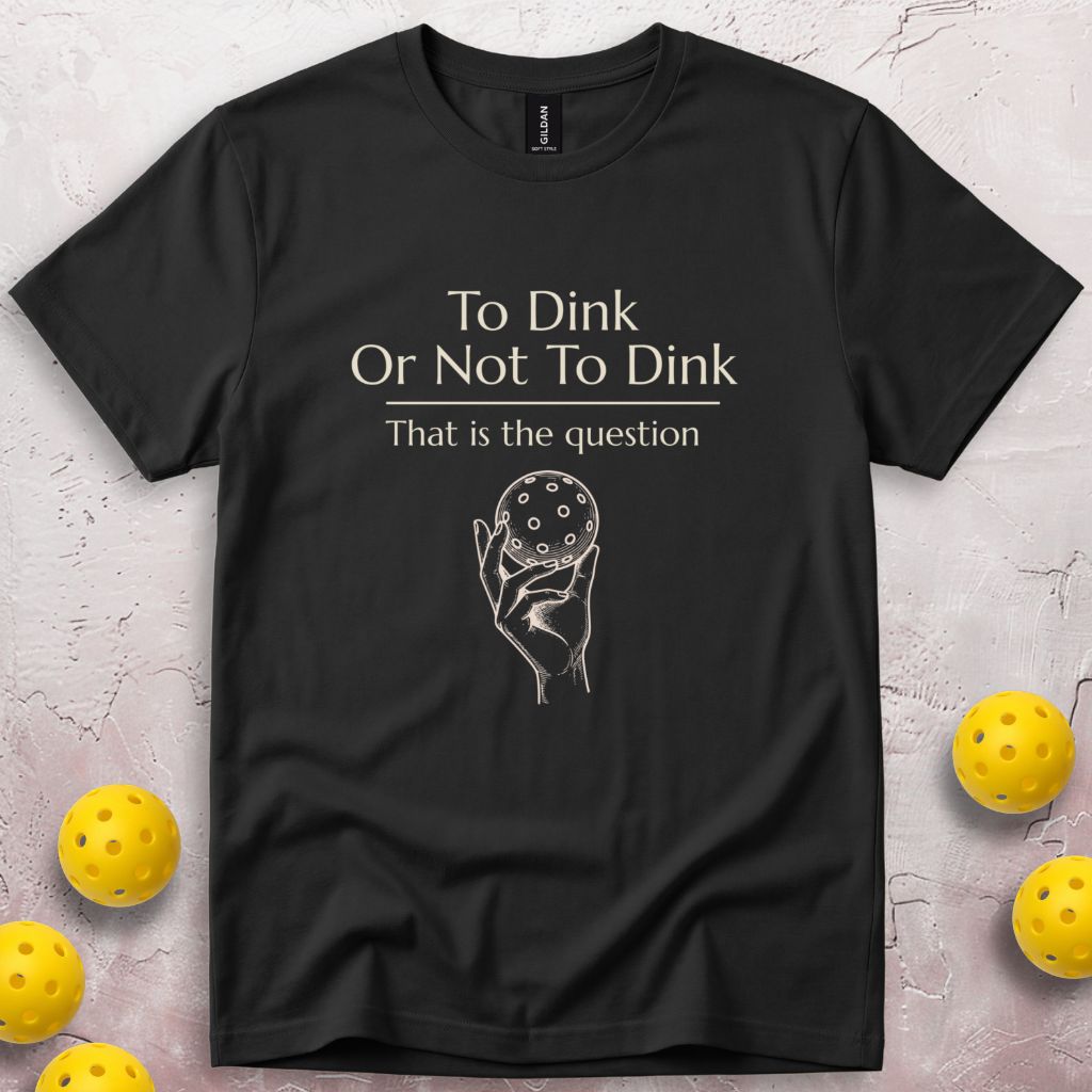 To Dink Or Not To Dink T-Shirt