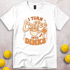 I Turn Coffee Into Dinks T-Shirt