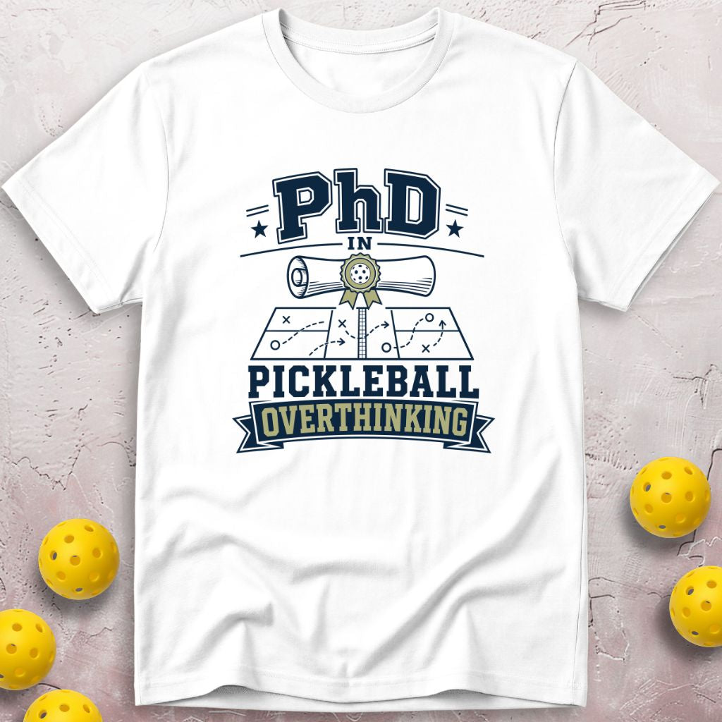 PhD in Pickleball Overthinking T-Shirt