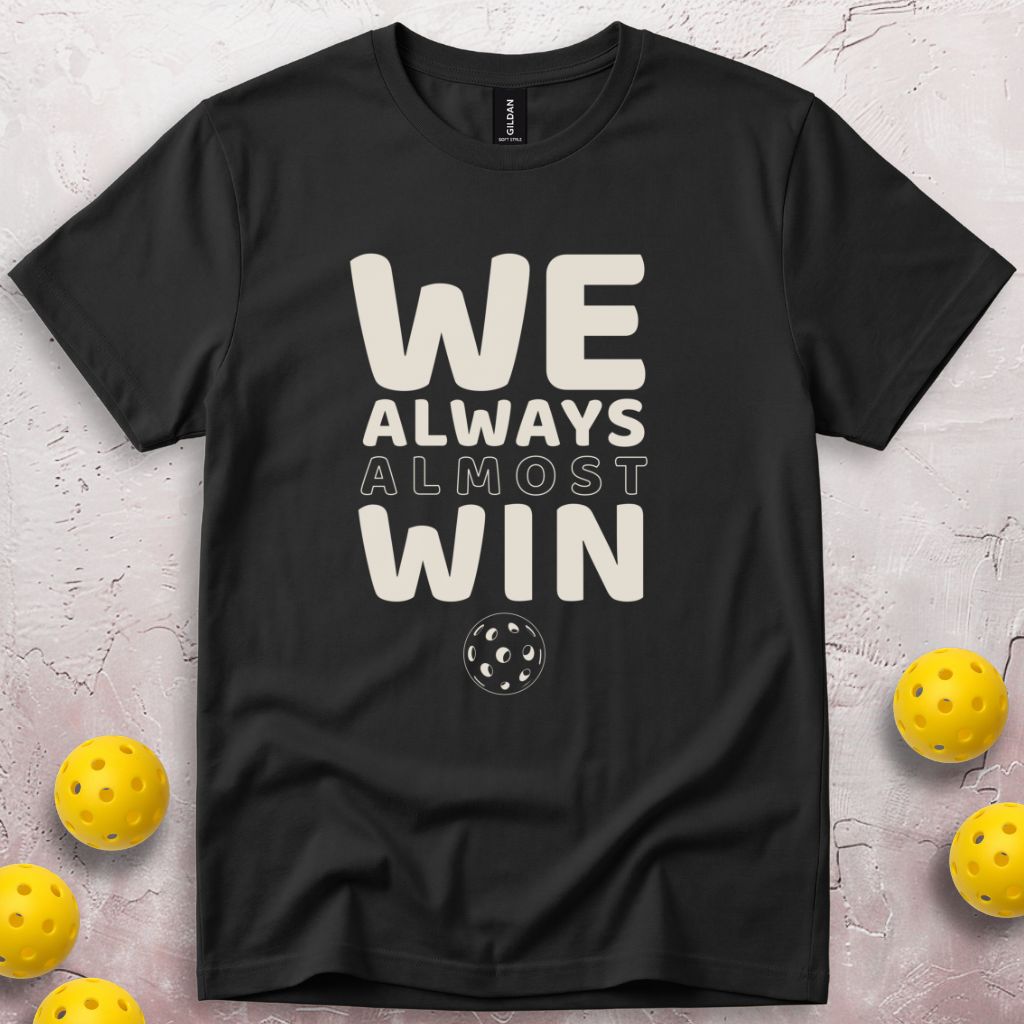 We Always Almost Win T-Shirt