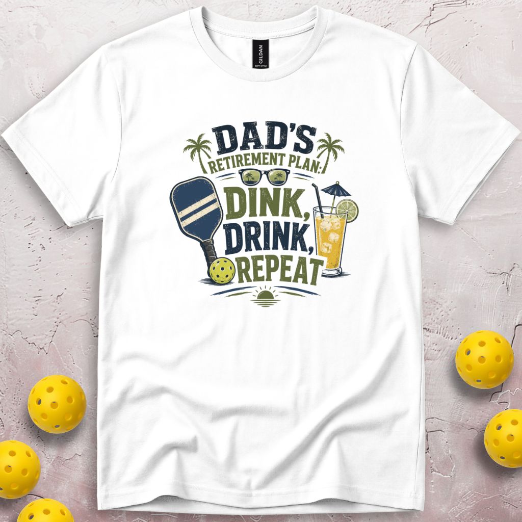Dad's Retirement Plan Dink Drink Repeat T-Shirt