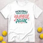 Pickleball Makes Adults Playful Again T-Shirt