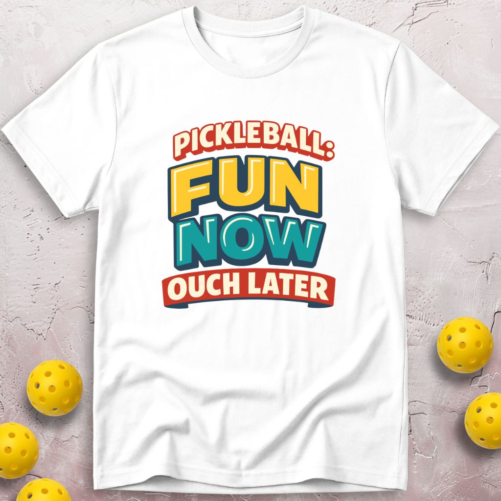 Fun Now Ouch Later T-Shirt