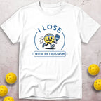 I Lose With Enthusiasm T-Shirt