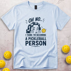 I'm Becoming A Pickleball Person T-Shirt