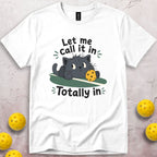 Let Me Call It In T-Shirt