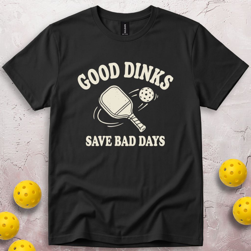 Good Dinks Save Bad Days T-Shirt