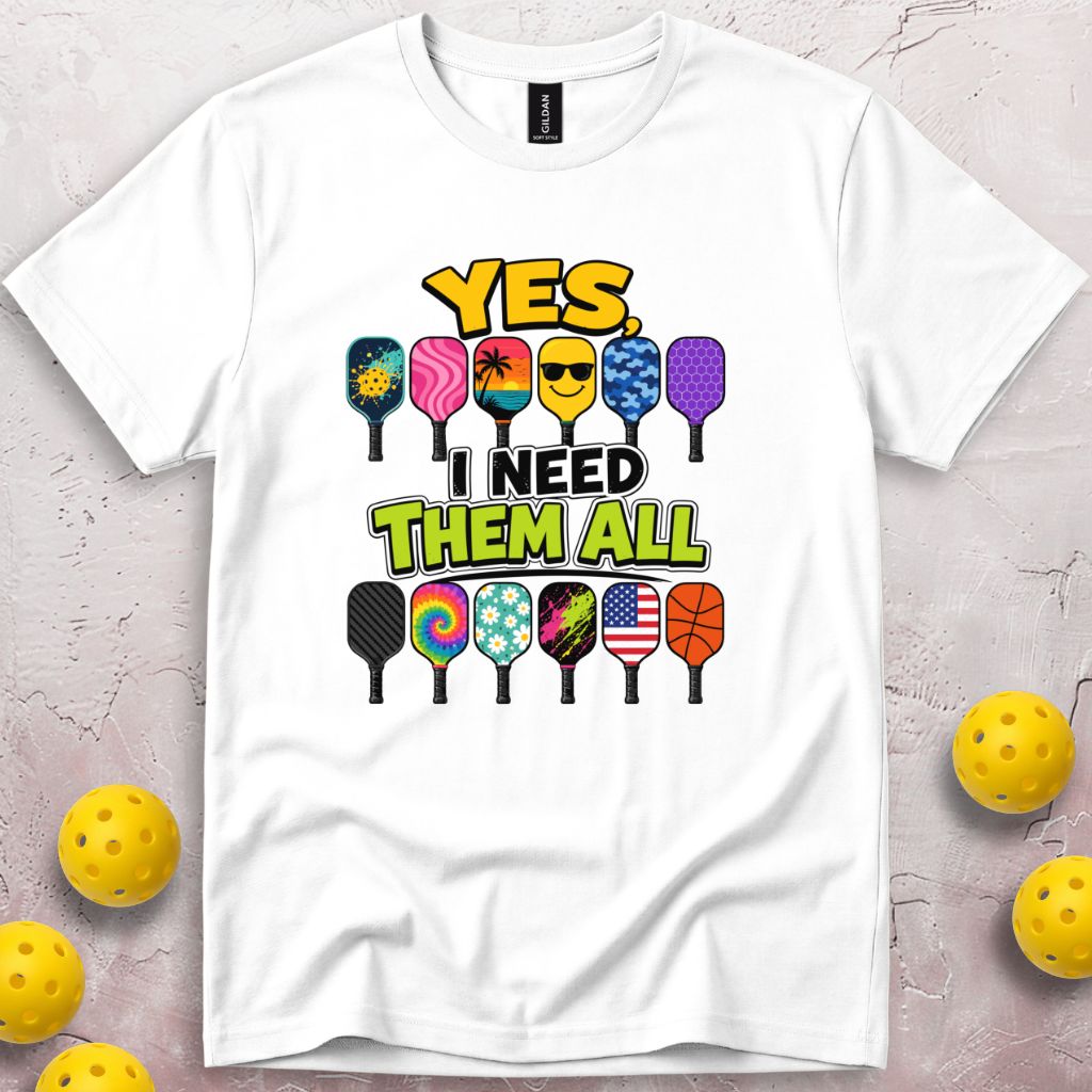 Yes I Need Them All T-Shirt