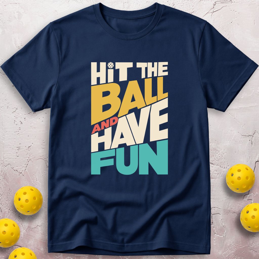 Hit The Ball And Have Fun T-Shirt