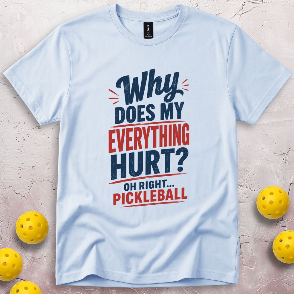 Why Does My Everything Hurt T-Shirt