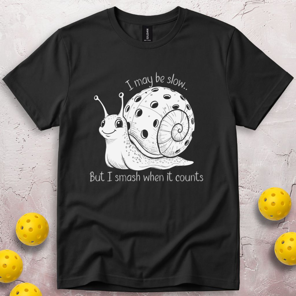 I May Be Slow But I Smash When It Counts T-Shirt
