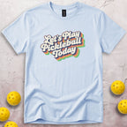 Let's Play Pickleball Today T-Shirt