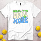 Sorry I'm In Drill Mode T-Shirt