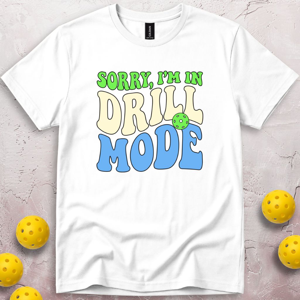 Sorry I'm In Drill Mode T-Shirt
