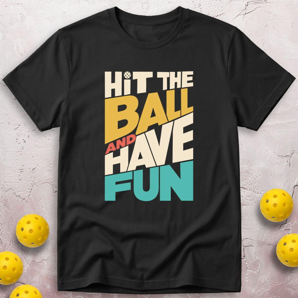 Hit The Ball And Have Fun T-Shirt