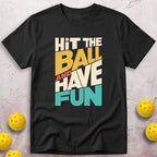 Hit The Ball And Have Fun T-Shirt