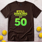 Still Dinking at 50 Birthday T-Shirt