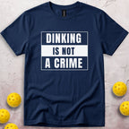 Dinking Is Not a Crime T-Shirt