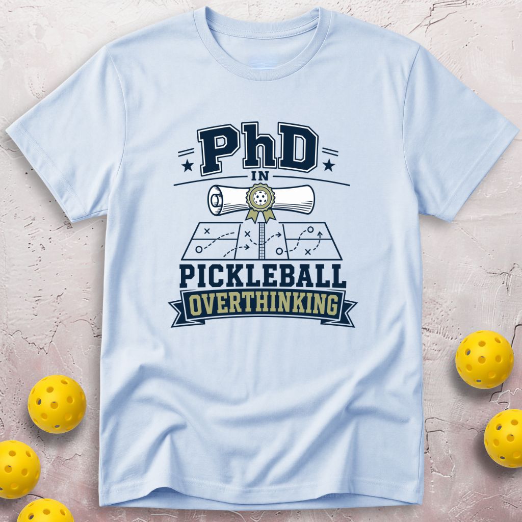 PhD in Pickleball Overthinking T-Shirt