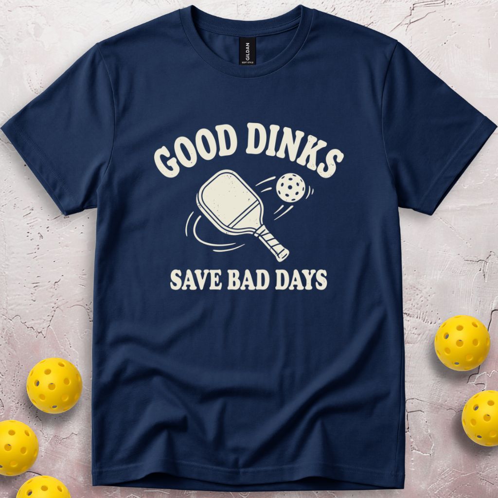 Good Dinks Save Bad Days T-Shirt