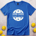 Dink Hard Laugh Harder T-Shirt