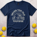 Never Too Old To Play Outside T-Shirt