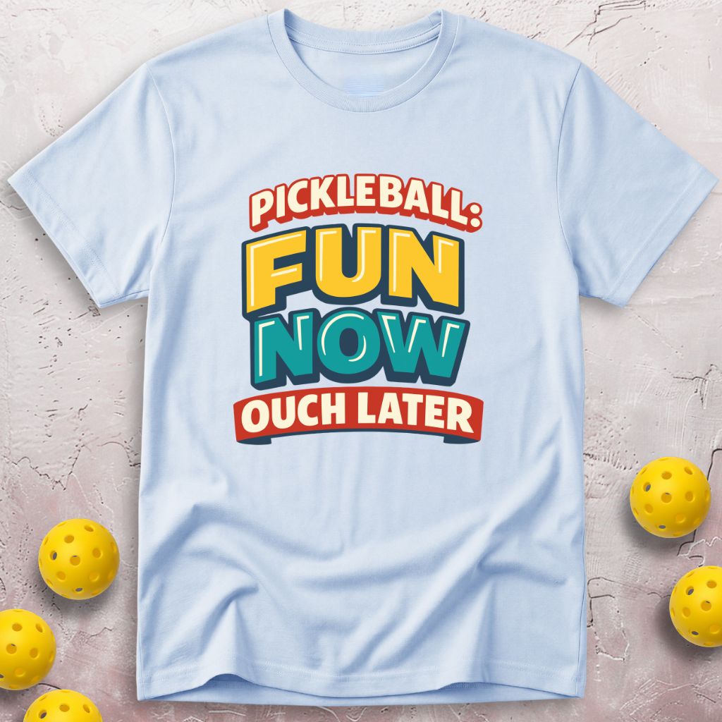 Fun Now Ouch Later T-Shirt