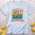 Fun Now Ouch Later T-Shirt