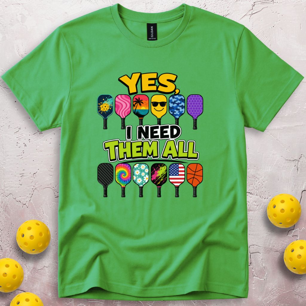 Yes I Need Them All T-Shirt