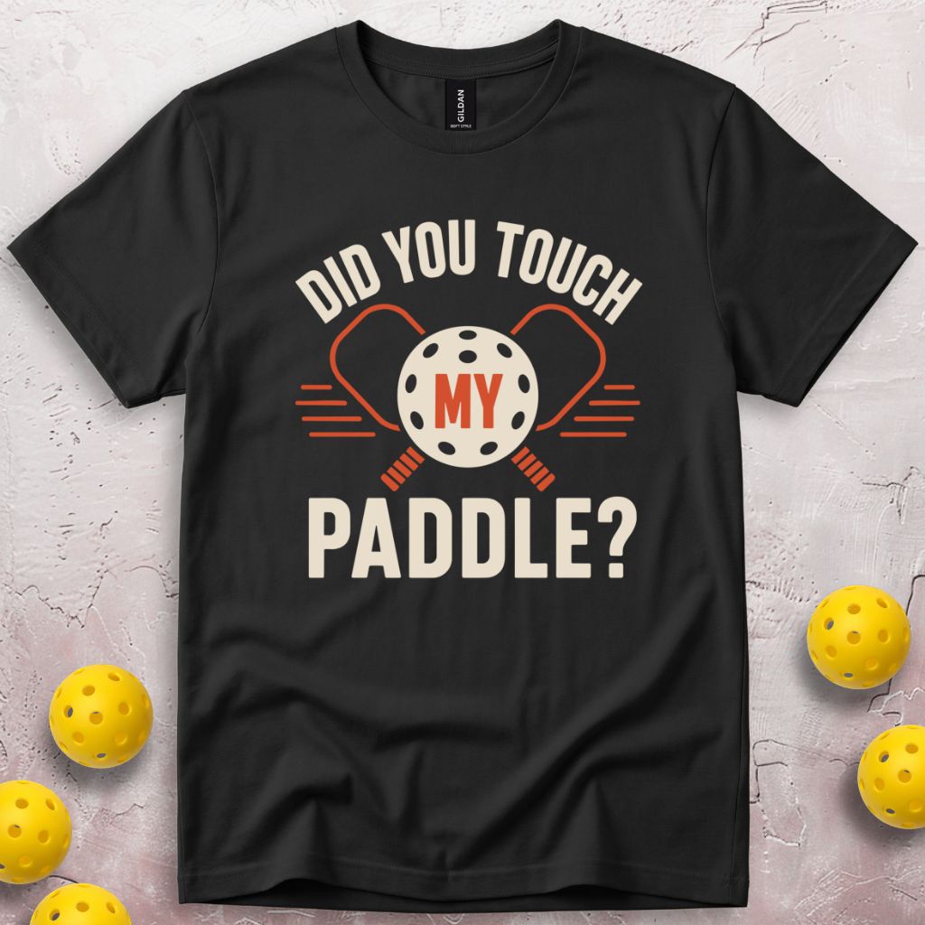 Did You Touch My Paddle T-Shirt